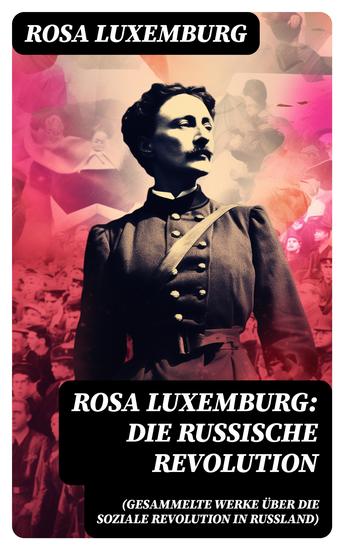 Rosa Luxemburg: Die Russische Revolution (Gesammelte Werke über die soziale Revolution in Russland) - cover