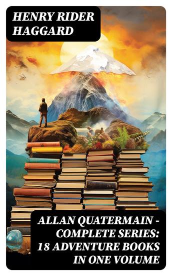 ALLAN QUATERMAIN – Complete Series: 18 Adventure Books in One Volume - cover