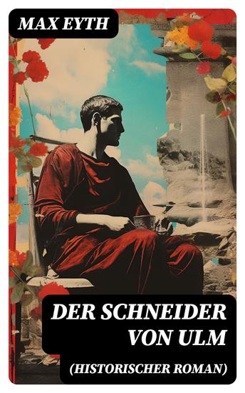 Der Schneider von Ulm (Historischer Roman) - Die Geschichte des deutschen Flugpioniers Erfinder des Hängegleiters - cover
