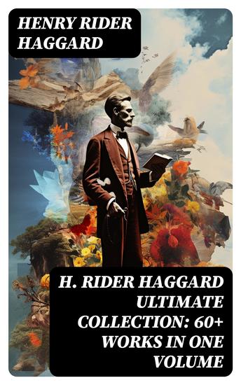 H RIDER HAGGARD Ultimate Collection: 60+ Works in One Volume - cover