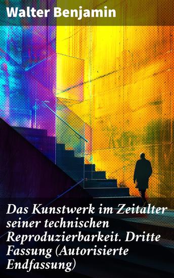 Das Kunstwerk im Zeitalter seiner technischen Reproduzierbarkeit Dritte Fassung (Autorisierte Endfassung) - Ein Gründungsdokument der modernen Medientheorie - cover