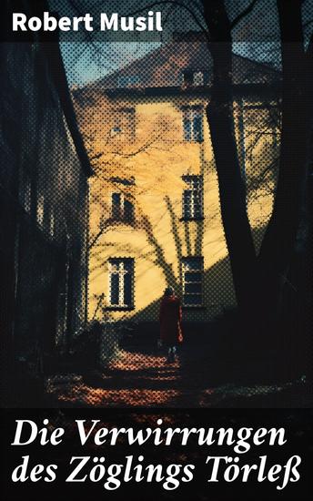 Die Verwirrungen des Zöglings Törleß - Robert Musil kannte den Drill einer Kadettenanstalt das fein verwobene Geflecht von Macht Sexualität und Sadismus - cover