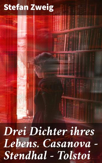Drei Dichter ihres Lebens Casanova - Stendhal - Tolstoi - Dritter Teil des Zyklus: Die Baumeister der Welt Versuch einer Typologie des Geistes - cover