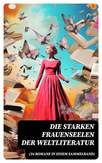 Die starken Frauenseelen der Weltliteratur (26 Romane in einem Sammelband) - cover
