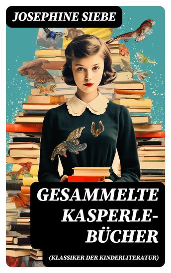 Gesammelte Kasperle-Bücher (Klassiker der Kinderliteratur) - Kasperle auf Reisen + Kasperle auf Burg Himmelhoch + Kasperls Abenteuer in der Stadt + Kasperles Schweizerreise - cover
