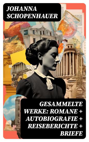 Gesammelte Werke: Romane + Autobiografie + Reiseberichte + Briefe - cover