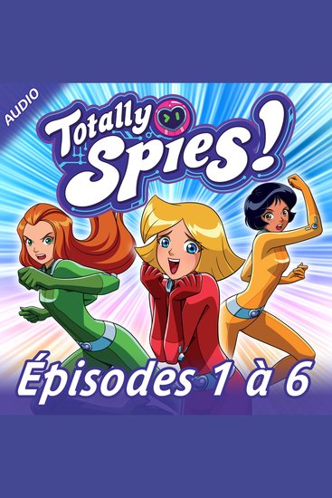 Totally Spies! - Episodes 1 à 6 - cover