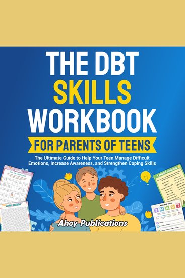 DBT Skills Workbook for Parents of Teens The: The Ultimate Guide to Help Your Teen Manage Difficult Emotions Increase Awareness and Strengthen Coping Skills - cover