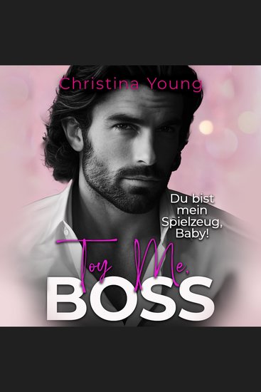 Toy Me BOSS – Du bist mein Spielzeug Kleine! (Boss Billionaire Romance 12) - cover