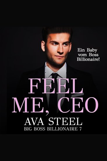 Feel me CEO!: Ein Baby vom Boss Billionaire (Big Boss Billionaire 7) - cover