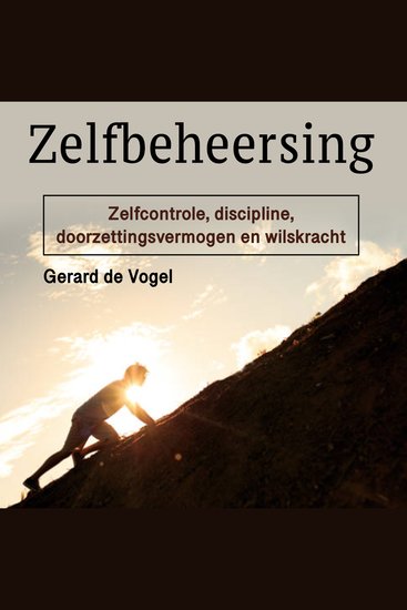 Zelfbeheersing - Zelfcontrole discipline doorzettingsvermogen en wilskracht - cover