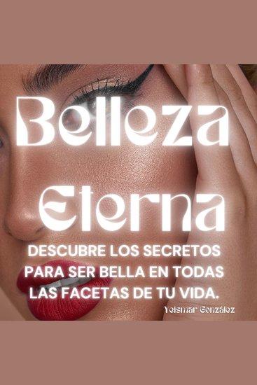 Belleza Eterna - Descubre los Secretos para Ser Bella en Todas las Facetas de tu Vida - cover