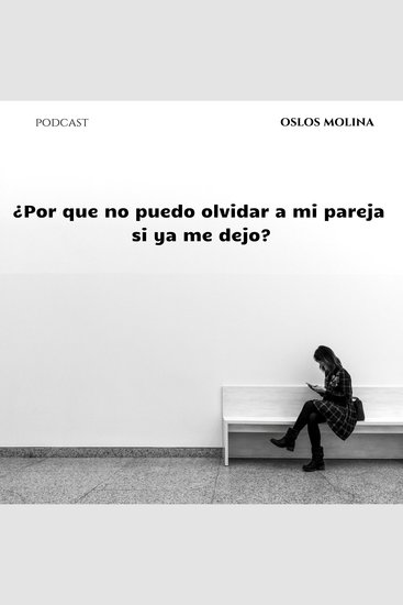 ¿Por que no puedo olvidar a mi pareja si ya me dejo? - Psicologia para sanar - cover