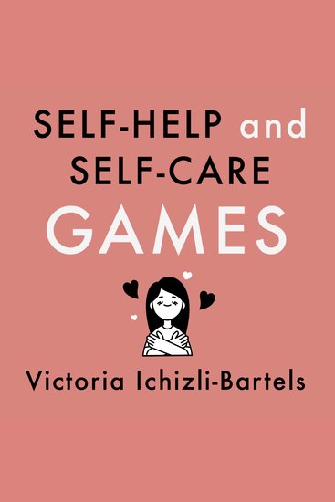 Self-Help and Self-Care Games - A 31 Day Reading Challenge to Understand The Types of Gameful Experiences These Represent and How to Design Develop and Play Them - cover