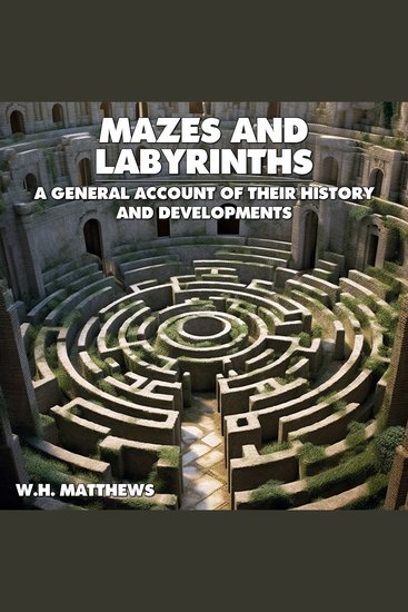 Mazes and Labyrinths - A General Account of their History and Development - cover