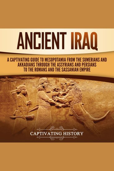 Ancient Iraq: A Captivating Guide to Mesopotamia from the Sumerians and Akkadians through the Assyrians and Persians to the Romans and the Sassanian Empire - cover