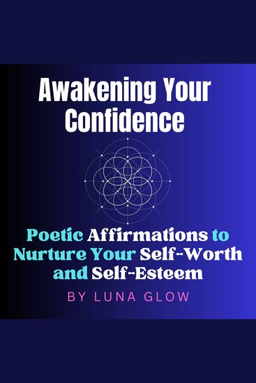 Awakening Your Confidence - Poetic Affirmations to Nurture Your Self-Worth and Self-Esteem - cover