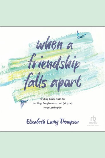 When a Friendship Falls Apart - Finding God's Path for Healing Forgiveness and (Maybe) Help Letting Go - cover