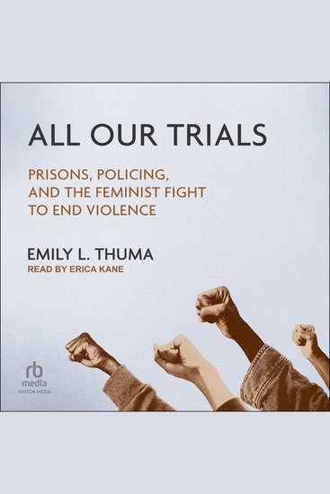 All Our Trials - Prisons Policing and the Feminist Fight to End Violence - cover