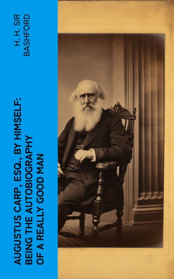Augustus Carp Esq by Himself: Being the Autobiography of a Really Good Man - cover