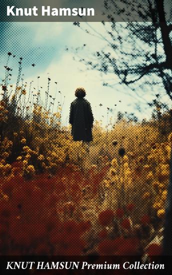 KNUT HAMSUN Premium Collection - Growth of the Soil Hunger Shallow Soil Pan Mothwise Under the Autumn Star The Road Leads On A Wanderer Plays On Muted Strings - cover