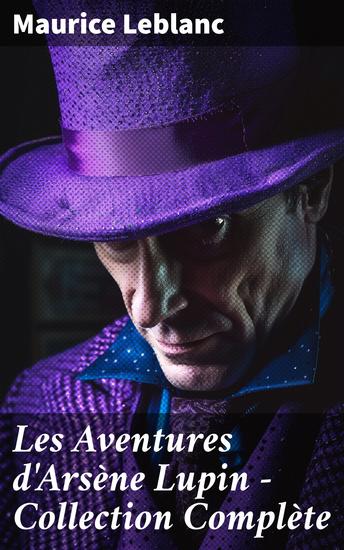 Les Aventures d'Arsène Lupin - Collection Complète - Arsène Lupin Gentleman-Cambrioleur Arsène Lupin contre Herlock Sholmès L'Aiguille creuse… - cover