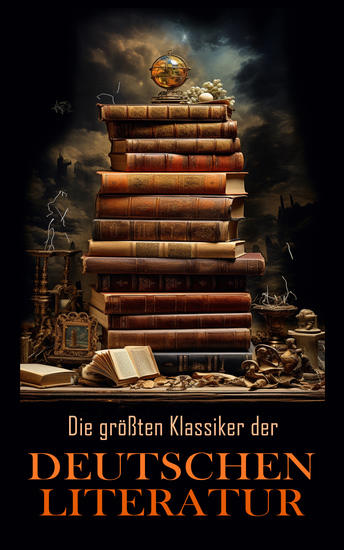 Die größten Klassiker der deutschen Literatur - Faust Der Prozess Schachnovelle Effi Briest Ode an die Freude Also sprach Zarathustra Die Aufzeichnungen des Malte Laurids Brigge - cover