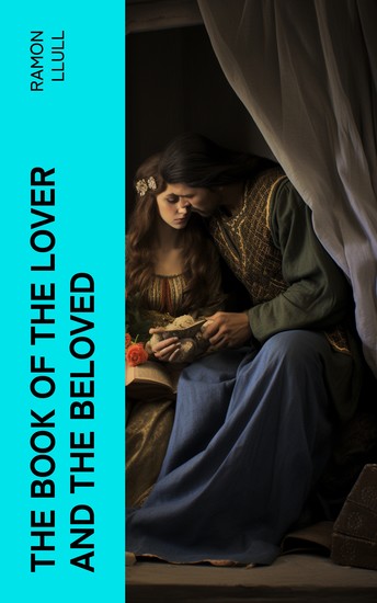 The Book of the Lover and the Beloved - Translated from the Catalan of Ramón Lull with an Introductory Essay by E Allison Peers - cover