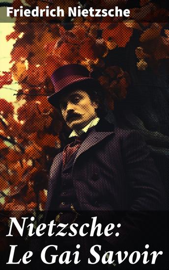 Nietzsche: Le Gai Savoir - Exploration de la morale de la culture et de la vérité dans un livre influent de Nietzsche - cover