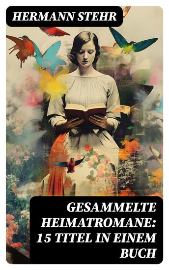 Gesammelte Heimatromane: 15 Titel in einem Buch - cover