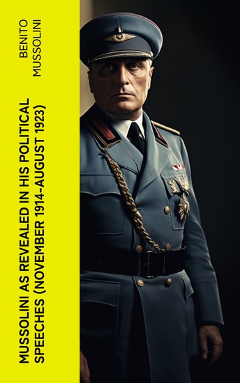 Mussolini as revealed in his political speeches (November 1914-August 1923) - cover