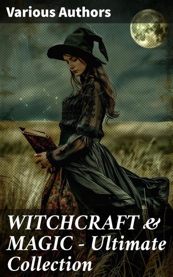 WITCHCRAFT & MAGIC - Ultimate Collection - 27 book Collection: Salem Trials Lives of the Necromancers Modern Magic Witch Stories Mary Schweidler Sidonia La Sorcière… - cover
