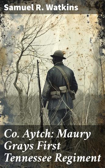 Co Aytch: Maury Grays First Tennessee Regiment - Civil War Memories Series - cover