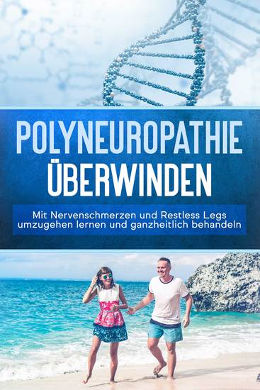 Polyneuropathie überwinden: Mit Nervenschmerzen und Restless Legs umzugehen lernen und ganzheitlich behandeln - cover