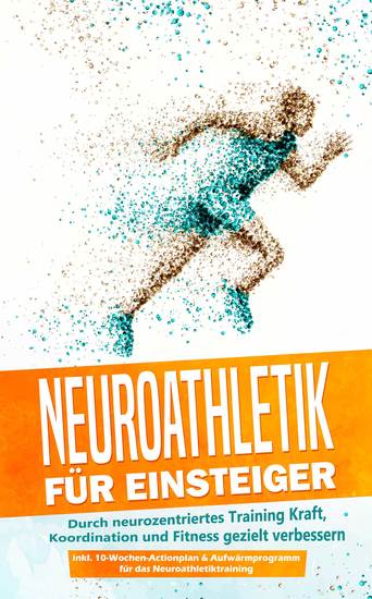 Neuroathletik für Einsteiger: Durch neurozentriertes Training Kraft Koordination und Fitness gezielt verbessern - inkl 10-Wochen-Actionplan & Aufwärmprogramm für das Neuroathletiktraining - cover