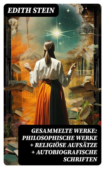 Gesammelte Werke: Philosophische Werke + Religiöse Aufsätze + Autobiografische Schriften - cover