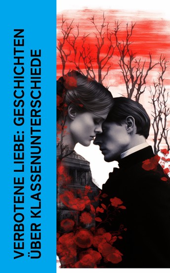 Verbotene Liebe: Geschichten über Klassenunterschiede - Überredung Carmen Große Erwartungen Die Kameliendame Jane Eyre Rot und Schwarz Söhne und Liebhaber - cover