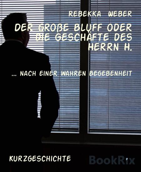Der große Bluff oder die Geschäfte des Herrn H - nach einer wahren Begebenheit - cover