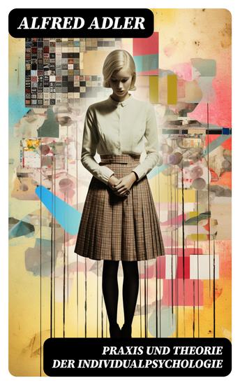 Praxis und Theorie der Individualpsychologie - Zur Einführung in die Psychotherapie für Ärzte Psychologen und Lehrer - cover