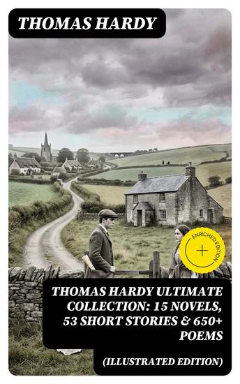 THOMAS HARDY Ultimate Collection: 15 Novels 53 Short Stories & 650+ Poems (Illustrated Edition) - Enriched edition - cover