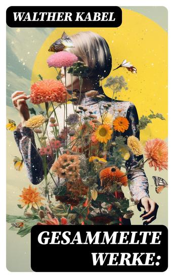 Gesammelte Werke: - Krimis + Science-Fiction-Romane + Abenteuerromane + Erzählungen + Märchen + Essays - cover