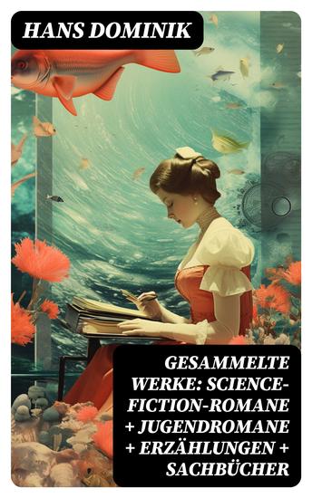Gesammelte Werke: Science-Fiction-Romane + Jugendromane + Erzählungen + Sachbücher - cover