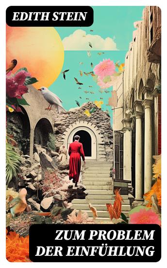 Zum Problem der Einfühlung - Das Wesen der Einfühlungsakte Die Konstitution des psychophysischen Individuums & Einfühlung als Verstehen geistiger Personen - cover