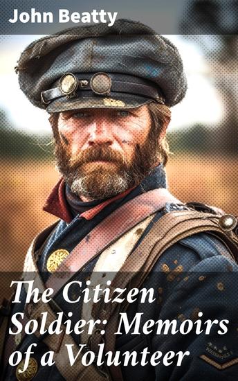 The Citizen Soldier: Memoirs of a Volunteer - Civil War Memories Series - cover