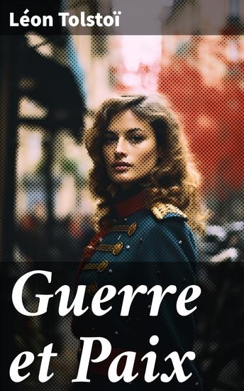 Guerre et Paix - Exploration épique des relations humaines et des conflits de l'histoire russe - cover