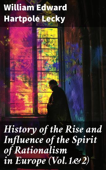 History of the Rise and Influence of the Spirit of Rationalism in Europe (Vol1&2) - Exploring the Evolution of European Rationalism - cover