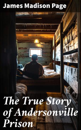 The True Story of Andersonville Prison - Civil War Memories Series - cover