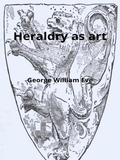 Heraldry as art - An account of its development and practice chiefly in England - cover