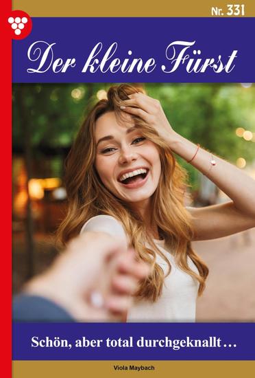 Schön aber total durchgeknallt… - Der kleine Fürst 331 – Adelsroman - cover