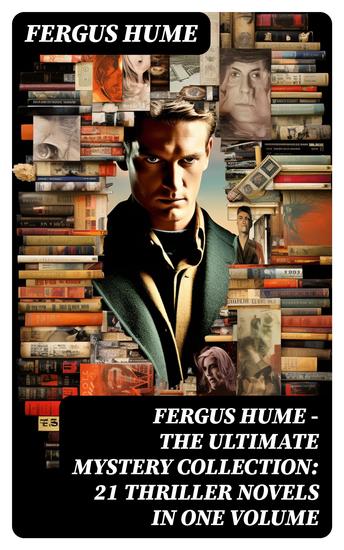 FERGUS HUME - The Ultimate Mystery Collection: 21 Thriller Novels in One Volume - cover